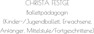 CHRISTA FESTGE Ballettpädagogin (Kinder-/Jugendballett, Erwachsene, Anfänger, Mittelstufe/Fortgeschrittene)