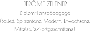 JERÔME ZELTNER Diplom-Tanzpädagoge (Ballett, Spitzentanz, Modern, Erwachsene, Mittelstufe/Fortgeschrittene)